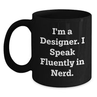 Load image into Gallery viewer, Funny Designer Gifts from Friends and Family - I'm A Designer. I Speak Fluently In genius. Black Coffee Mug for Designer Men and Women - Unique Graduation Gifts - Main