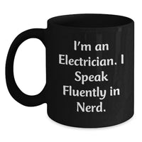 Load image into Gallery viewer, Funny Electrician Gifts from Friends, Humorous Black Coffee Mug for Electrician, I'm An Electrician. I Speak Fluently In genius. Graduation Unique Gifts - Main