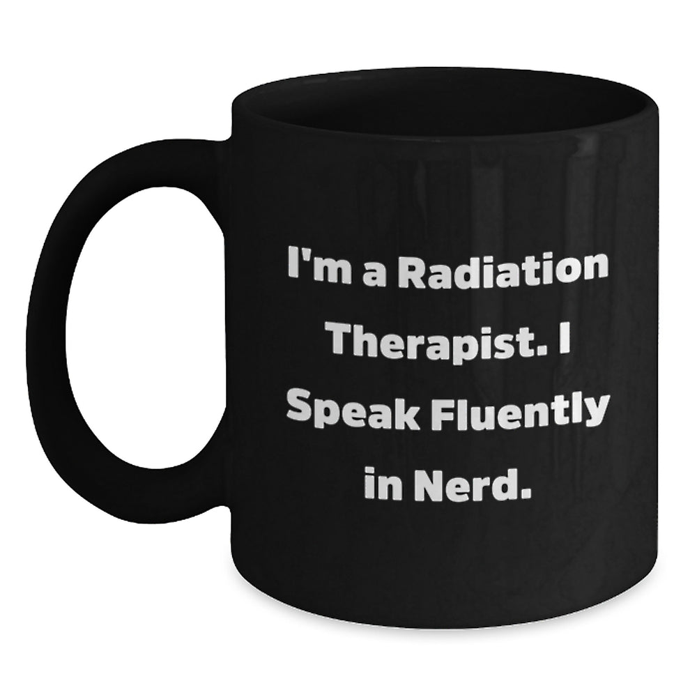 Funny Radiation Therapist Gifts from Friends for Graduation - Black Coffee Mug with 'I'm A Radiation Therapist. I Speak Fluently In genius.' Quote, Microwave and Dishwasher Safe - Main