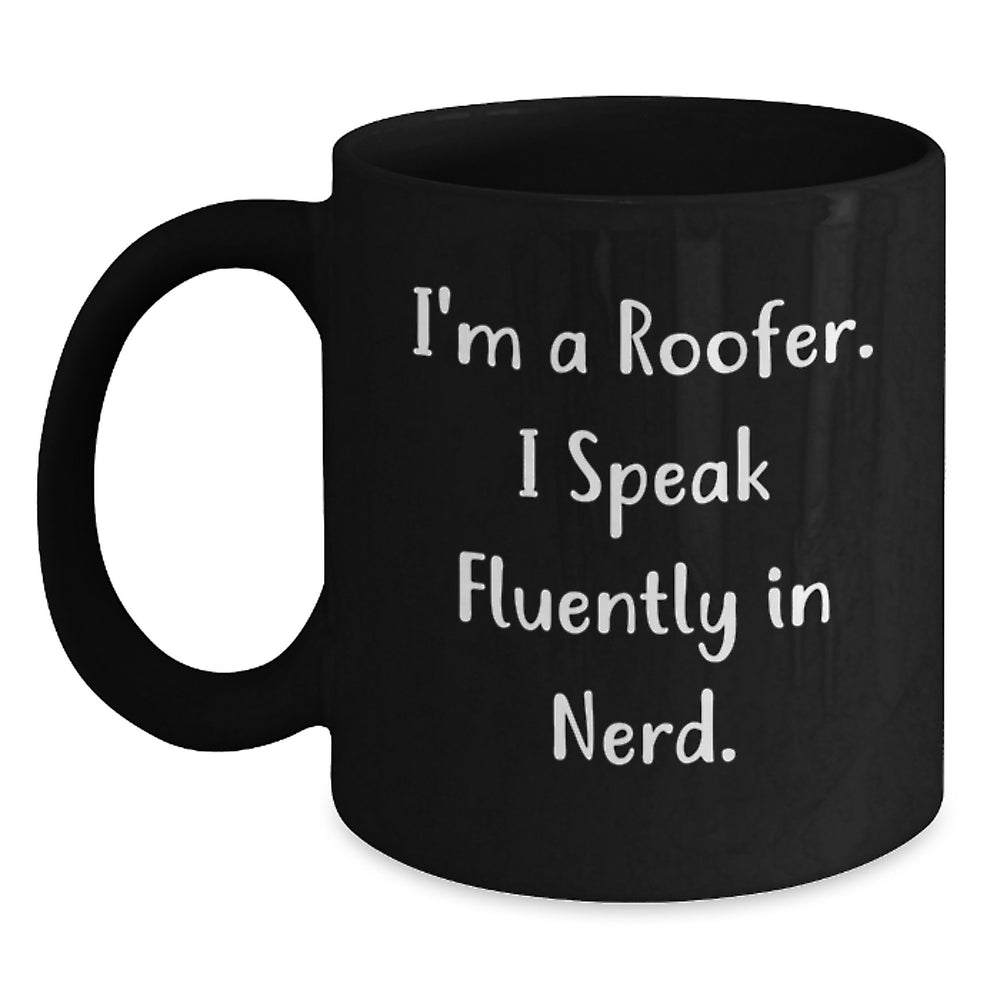 Funny Roofer Gifts for Men, I'm A Roofer. I Speak Fluently In genius. Black Coffee Mug, Birthday Unique Gifts from Friends, Coworkers, Family, for Roofer Enthusiasts - Main