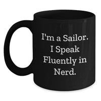 Load image into Gallery viewer, Funny Sailor Gifts for Men, I&#39;m A Sailor. I Speak Fluently In genius. Black Coffee Mug, Birthday Unique Gifts from Friends - Main
