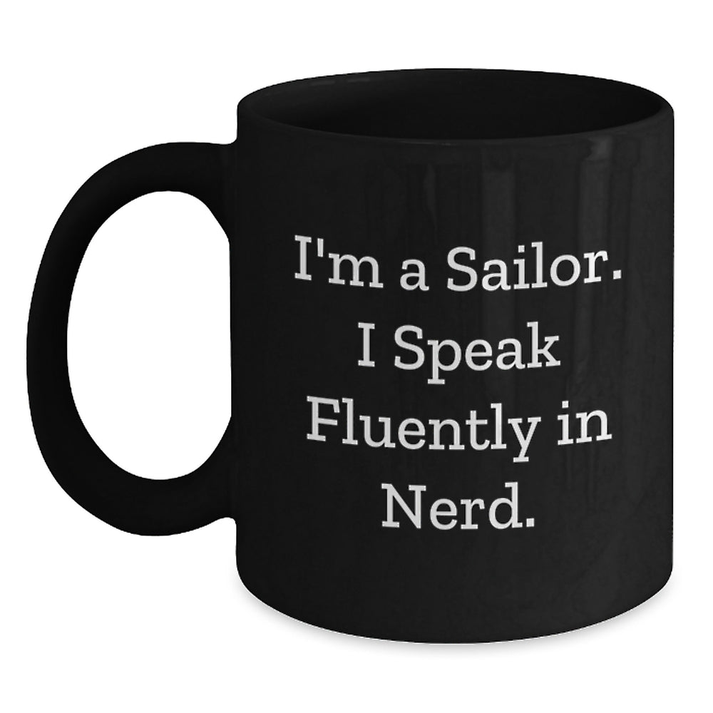 Funny Sailor Gifts for Men, I'm A Sailor. I Speak Fluently In genius. Black Coffee Mug, Birthday Unique Gifts from Friends - Main