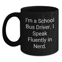 Load image into Gallery viewer, Funny School Bus Driver Gifts - I'm A School Bus Driver. I Speak Fluently In genius., Black Coffee Mug, Christmas Unique Gifts from Friends to School Bus Driver - Main