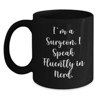 Load image into Gallery viewer, Funny Surgeon Gifts, I&#39;m A Surgeon. I Speak Fluently In genius. Black Coffee Mug, Graduation Unique Gifts from Friends, Gifts for Surgeons - Main
