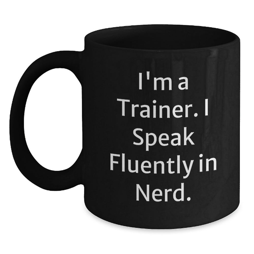Funny Trainer Gifts - I'm A Trainer. I Speak Fluently In genius. - Black Coffee Mug for Graduation - Gifts from Friends - Gifts for Trainers - Main