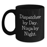 Load image into Gallery viewer, Dispatcher Gifts from Friends for Men, Funny Black Coffee Mug with Dispatcher By Day. Ninja By Night. Quote, Unique Graduation - Main