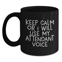 Load image into Gallery viewer, Funny Attendant Gifts from Friends - Black Coffee Mug with &#39;Keep Calm Or I Will Use My Attendant Voice&#39; - Unique Graduation Gifts for Men or Women - Main

