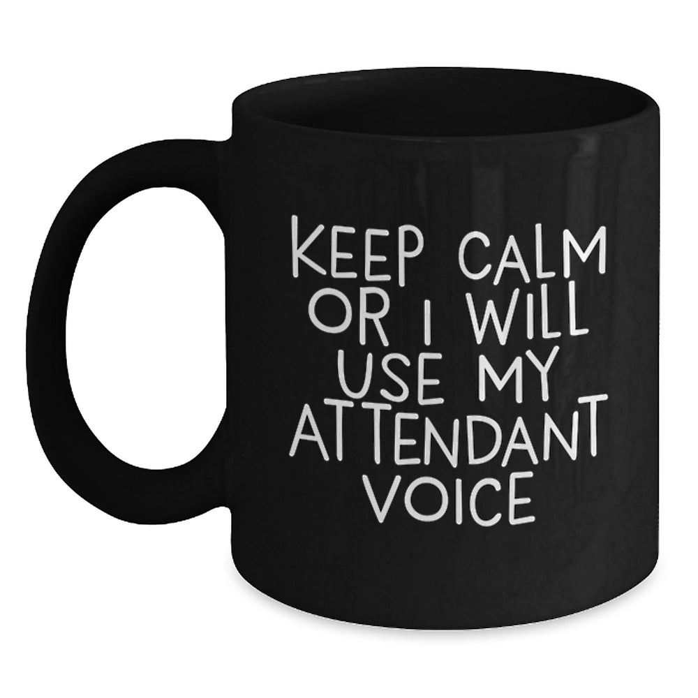 Funny Attendant Gifts from Friends - Black Coffee Mug with 'Keep Calm Or I Will Use My Attendant Voice' - Unique Graduation Gifts for Men or Women - Main