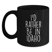 Load image into Gallery viewer, Funny Idaho Gifts for Men from Friends, 'I'd Rather Be In Idaho' Black Coffee Mug for Graduation, Unique Idaho Black Coffee Mug - Main