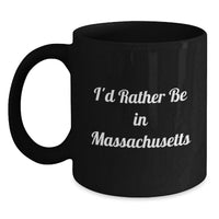 Load image into Gallery viewer, Massachusetts Inspiration Gifts from Friends and Family, Black Coffee Mug with Funny Quote 'I'd Rather Be In', Perfect for Graduation Unique Gifts - Main