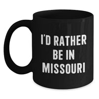 Load image into Gallery viewer, Funny Missouri Gifts from Friends for Christmas - 'I'd Rather Be In Missouri' Black Coffee Mug, 11oz or 15oz, Ceramic, Microwave and Dishwasher Safe - Main