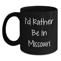 Load image into Gallery viewer, Funny Missouri Gifts from Friends - I'd Rather Be In Missouri Black Coffee Mug, Christmas Unique Gifts Ideas for Missouri Enthusiasts or Men, Women, Family - Main