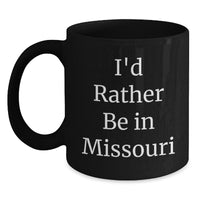 Load image into Gallery viewer, Missouri Gifts from Men - Funny I'd Rather Be In Missouri Black Coffee Mug, Valentine's Unique Gifts for Women Friends, Black Ceramic Mug 11oz or 15oz - Main