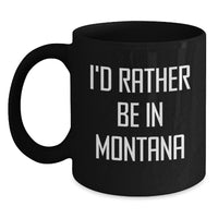 Load image into Gallery viewer, Funny I'd Rather Be In Montana Black Coffee Mug Gifts for Men from Family - Main