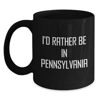 Load image into Gallery viewer, Funny Black Coffee Mugs from Pennsylvania Gifts for Graduation - I'd Rather Be In Pennsylvania - Main