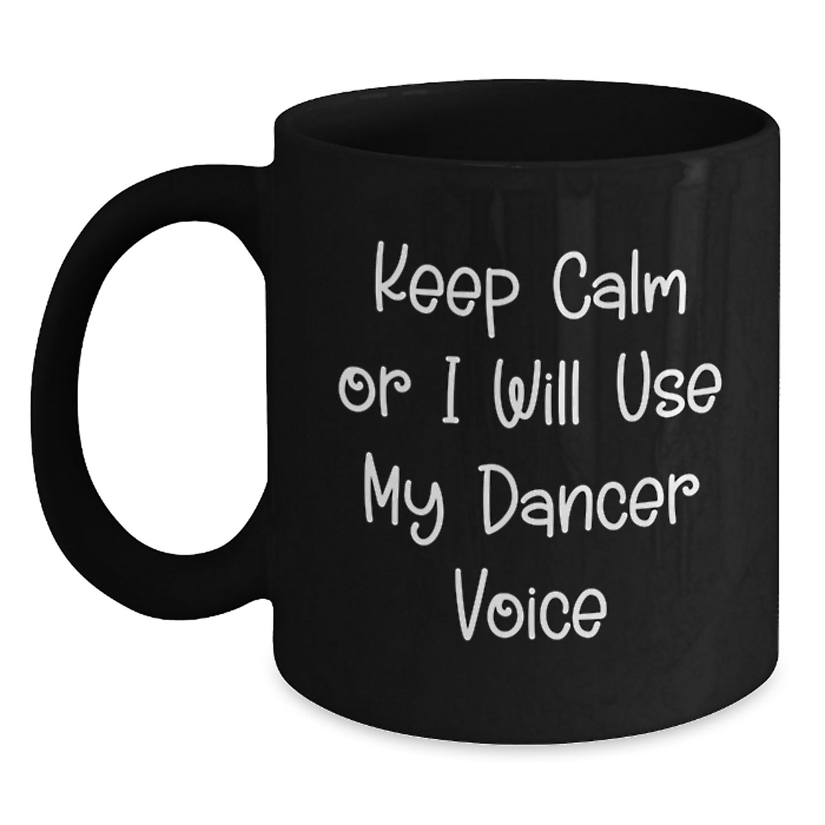 Funny Dancer Quotes Gifts from Friends to Dancers on Birthday - Keep Calm Or I Will Use My Dancer Voice Black Coffee Mug, 11oz or 15oz - Main
