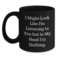 Load image into Gallery viewer, Quilting Humor Black Coffee Mug, Funny Gift for Quilting Enthusiasts, Birthday Unique Gift for Women or Men - Main