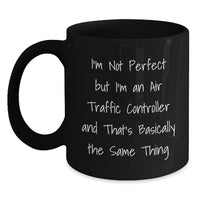 Load image into Gallery viewer, Funny Air Traffic Controller Gifts for Him, Unique Black Coffee Mug for Christmas, I'm Not Perfect But I'm An Air Traffic Controller - Main
