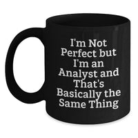 Load image into Gallery viewer, Funny Analyst Black Coffee Mug Gifts for Men from Friends - Unique Christmas Memorable Present - 'I'm Not Perfect But I'm An Analyst And That's Basically The Same Thing' - Main