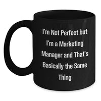 Load image into Gallery viewer, Funny Marketing Manager Gifts, &#39;I&#39;m Not Perfect But I&#39;m A Marketing Manager And That&#39;s Basically The Same Thing&#39; Black Coffee Mugs for Him from Friends, Unique Graduation Gifts for Marketing Manager - Main
