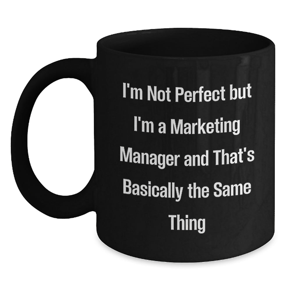 Funny Marketing Manager Gifts, 'I'm Not Perfect But I'm A Marketing Manager And That's Basically The Same Thing' Black Coffee Mugs for Him from Friends, Unique Graduation Gifts for Marketing Manager - Main