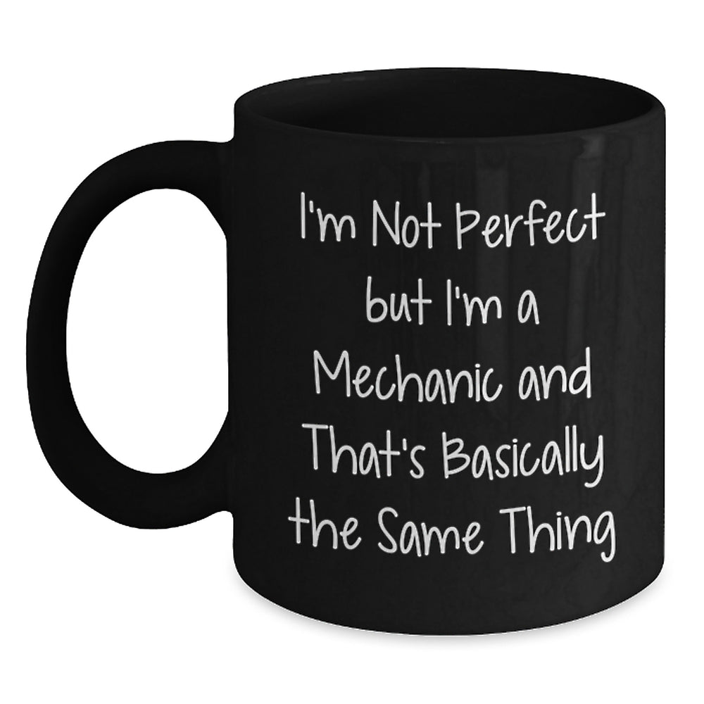 Funny Mechanic Gifts from Friends for Graduation Unique Gifts to 'I'm Not Perfect But I'm A Mechanic And That's Basically The Same Thing' Black Coffee Mug - Main