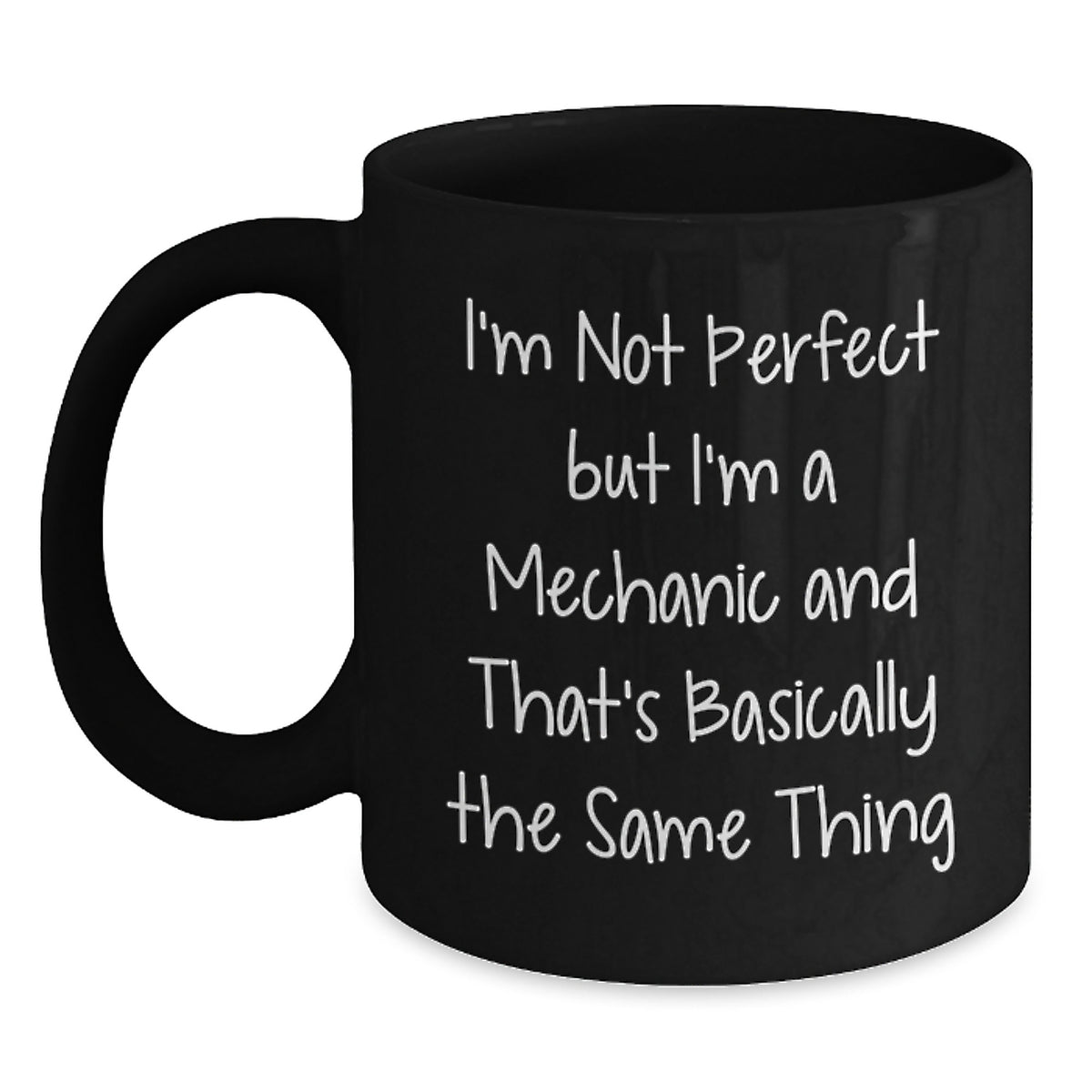 Funny Mechanic Gifts from Friends for Graduation Unique Gifts to 'I'm Not Perfect But I'm A Mechanic And That's Basically The Same Thing' Black Coffee Mug - Main
