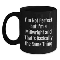Load image into Gallery viewer, Funny Millwright Quotes Gifts from Friends to Graduating Millwrights, Black Coffee Mug for Men, 11oz or 15oz, Microwave and Dishwasher Safe - Main
