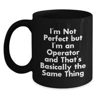 Load image into Gallery viewer, Funny Operator Gifts from Friends, Christmas Unique Operator Black Coffee Mug, 'I'm Not Perfect But I'm An Operator And That's Basically The Same Thing' Mug for Men and Women Operators - Main