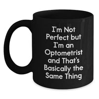 Load image into Gallery viewer, Funny Optometrist Gifts for Christmas - 'I'm Not Perfect But I'm An Optometrist' Black Coffee Mug for Men Women Friends Coworkers Family - Main