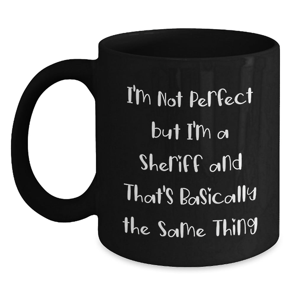 Sheriff Humor Funny Birthday Unique Gifts from Friends to Sheriff, Unique Black Coffee Mug - Main