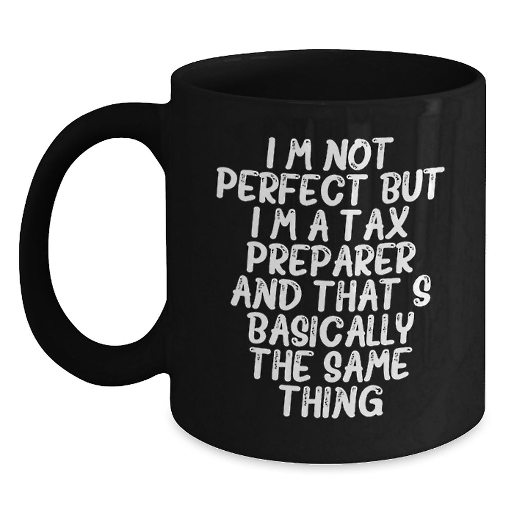 Tax Preparer Humor Black Coffee Mug, Funny Gift from Friends for Birthday, 'I'm Not Perfect But I'm A Tax Preparer And That's Basically The Same Thing', Gifts for Tax Preparer, Birthday Unique Gifts - Main