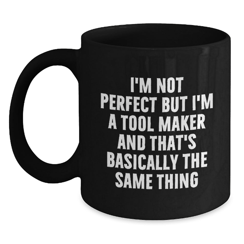 Tool Maker Gifts Funny Quote Black Coffee Mug for Birthday, Gifts from Friends, Tool Maker's Unique Birthday Unique Gifts - Main