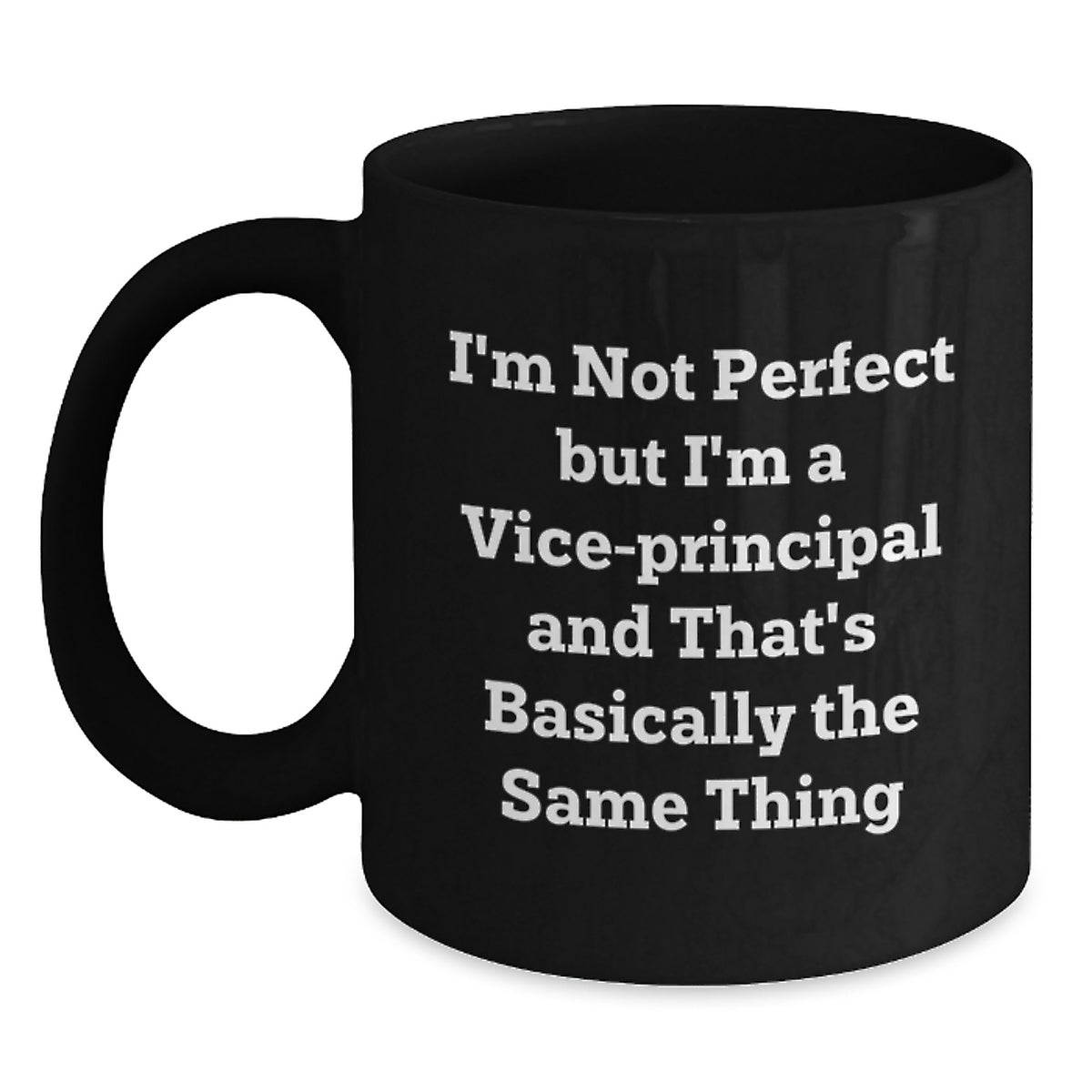 Funny Vice-Principal Gifts from Friends - I'm Not Perfect Black Coffee Mug for Birthday, Vice-Principal Unique Gifts, Black Coffee Mugs for Men or Women - Main