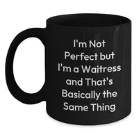 Load image into Gallery viewer, Funny Waitress Gifts from Friends - &#39;I&#39;m Not Perfect But I&#39;m A Waitress And That&#39;s Basically The Same Thing&#39; Black Coffee Mug for Waitress Birthday - Main
