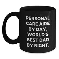 Load image into Gallery viewer, Funny Personal Care Aide Gifts from Men Friends, Christmas Unique Personalized Black Coffee Mug for Personal Care Aide Dad, Personal Care Aide By Day World's Best Dad By Night Mug - Main