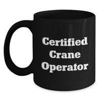 Load image into Gallery viewer, Funny Certified Crane Operator Gifts from Men to Crane Operator Friends on Valentine's, Unique Black Coffee Mug for Him - Main