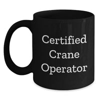 Load image into Gallery viewer, Funny Certified Crane Operator Gifts, Unique Black Coffee Mug for Him, Wife, or Friends, Christmas Unique Gifts from Men to Crane Operator - Main