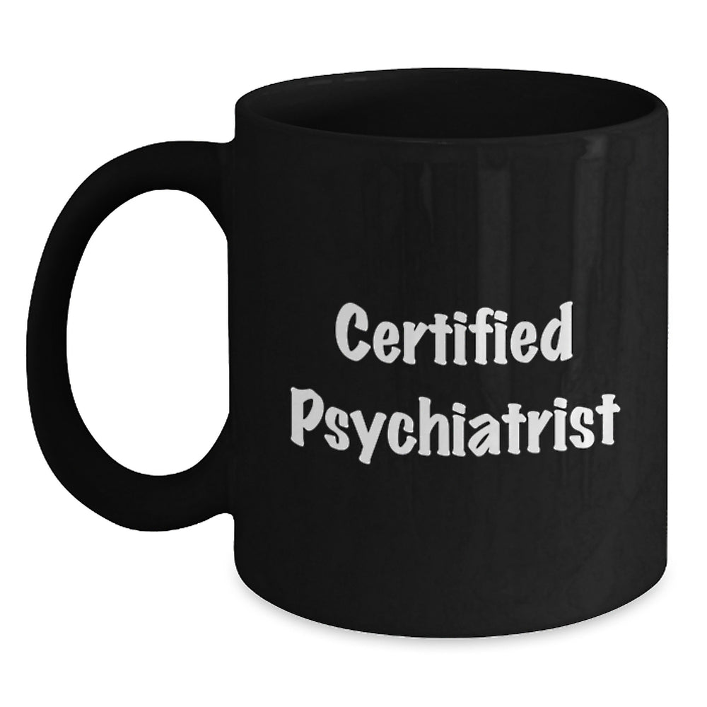 Funny Psychiatrist Gifts from Friends to a Certified Psychiatrist, Black Coffee Mug for Graduation - Main