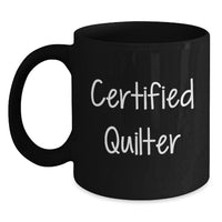 Load image into Gallery viewer, Funny Quilter Gifts from Friends, Cute Inspirational Black Coffee Mug for Certified Quilter Graduation Unique Gifts - Main
