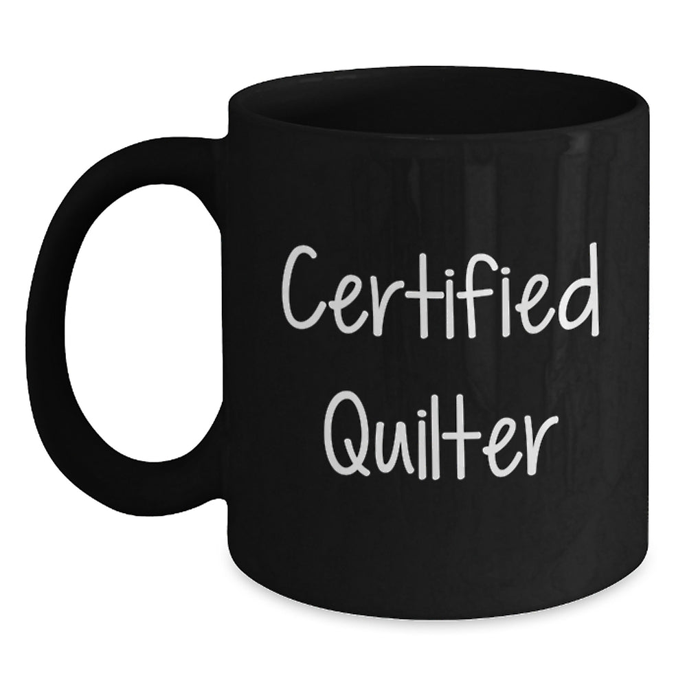 Funny Quilter Gifts from Friends, Cute Inspirational Black Coffee Mug for Certified Quilter Graduation Unique Gifts - Main