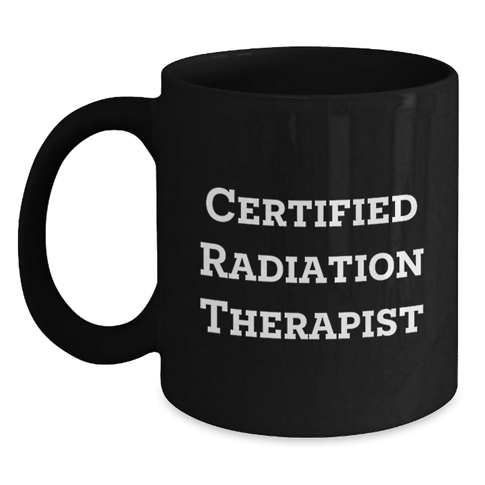 Radiation Therapist Gifts, Funny Inspirational Quote, Black Coffee Mug for Graduation, Gifts from Men, Gifts for Radiation Therapist Friends - Main