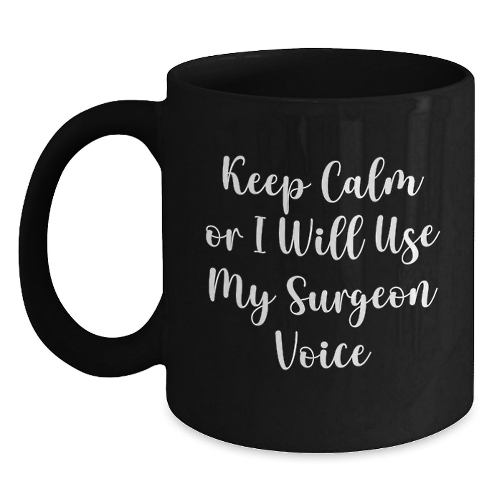Funny Surgeon Gifts for Him from Friends - Black Coffee Mug, 'Keep Calm Or I Will Use My Surgeon Voice' Graduation Unique Gifts - Main