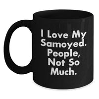 Load image into Gallery viewer, Funny Samoyed Dog Lover Gifts for Christmas Unique Black Coffee Mugs from Men - I Love My Samoyed, People Not So Much! - Main