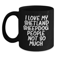 Load image into Gallery viewer, Funny Shetland Sheepdog Lover Gifts from Men to Friends - Black Coffee Mug - I Love My Shetland Sheepdog People Not So Much Birthday Unique Gift - Main