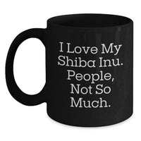 Load image into Gallery viewer, Shiba Inu Dog Lover Funny Coffee Mugs, Gifts from Friends to Family for Birthday, 'I Love My Shiba Inu People Not So Much', Black Ceramic Mug 11oz or 15oz - Main