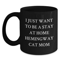 Load image into Gallery viewer, Hemingway Cat Funny Quote Gifts from Friends, Black Coffee Mug for Hemingway Cat Mom, Birthday Unique Gifts for Her, I Just Want to Be a Stay at Home Hemingway Cat Mom - Main
