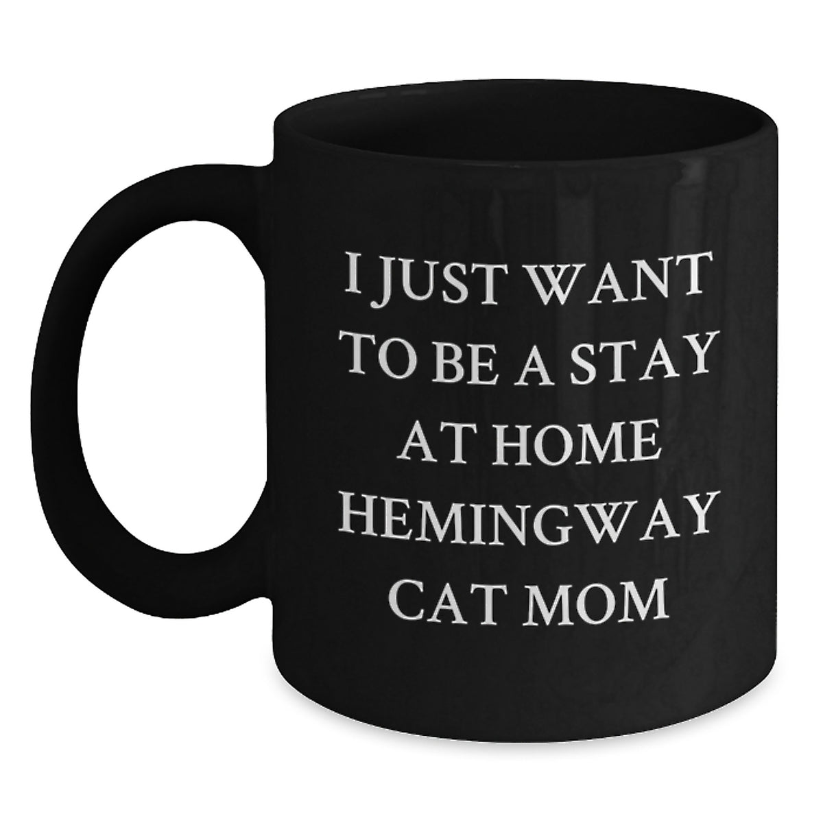 Hemingway Cat Funny Quote Gifts from Friends, Black Coffee Mug for Hemingway Cat Mom, Birthday Unique Gifts for Her, I Just Want to Be a Stay at Home Hemingway Cat Mom - Main