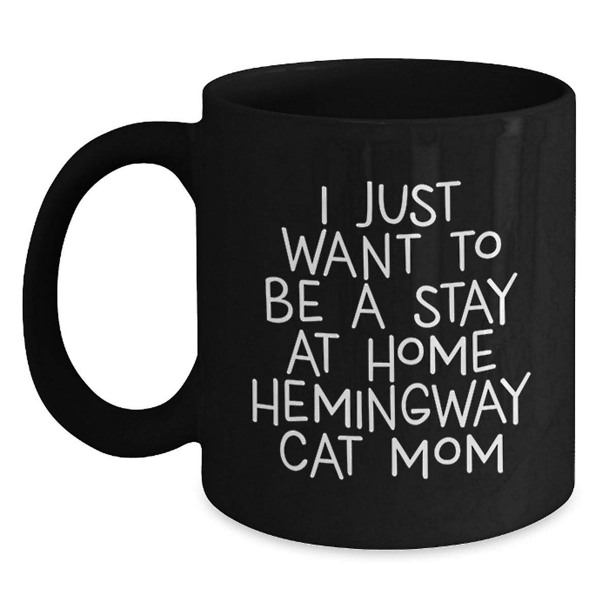Funny Hemingway Cat Mom Gifts from Friends for Her - 'I Just Want To Be A Stay At Home Hemingway Cat Mom' Black Coffee Mug, 11oz or 15oz, Microwave and Dishwasher Safe - Main