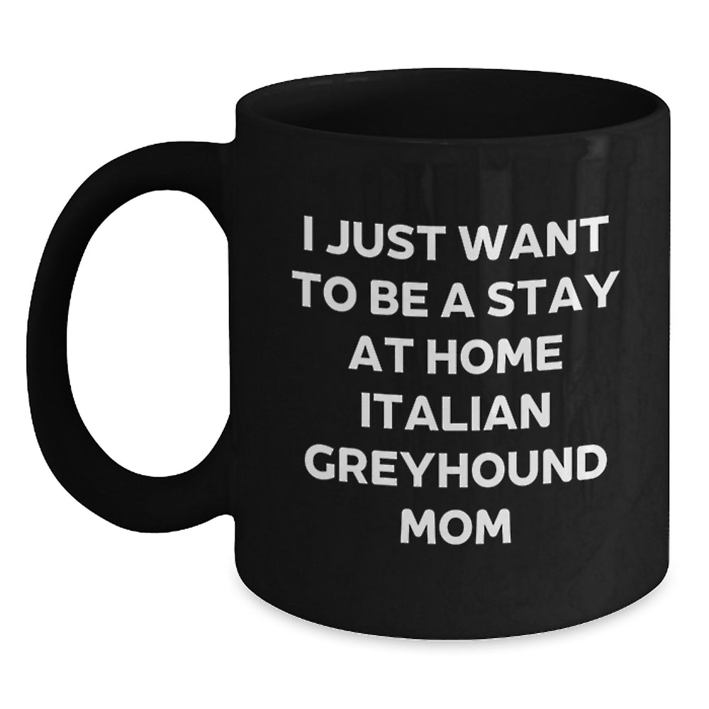 Italian Greyhound Dog Mom Funny Gifts for Friends Family from Gifts from Italian Greyhound Dog Lovers for Graduation Unique Gifts I Just Want To Be A Stay At Home Italian Greyhound Mom - Main